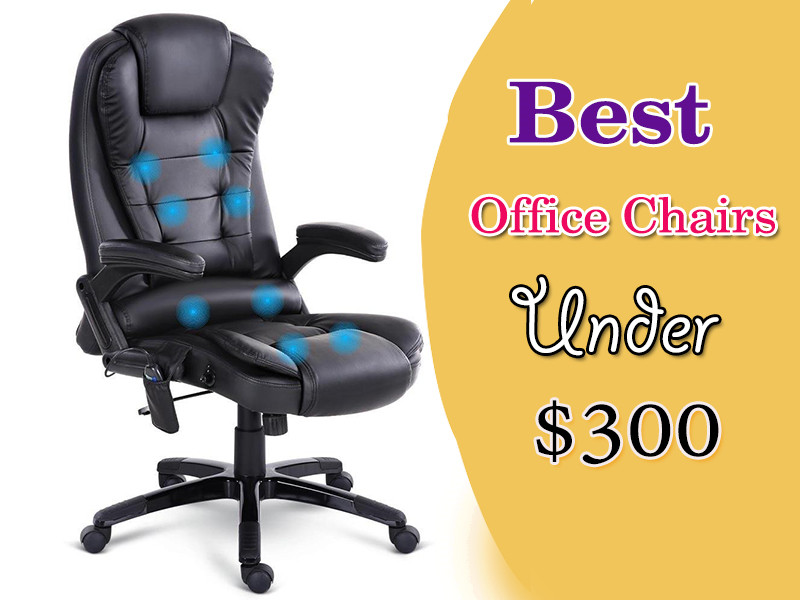 Top 15 Best Office Chairs Under 300 July 21 Updated