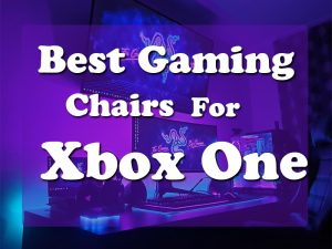best gaming chairs for xbox one