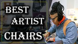 Top 10 Best Chairs for Artists (For Every Budget) 2022