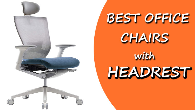 Top 10 Best Office Chairs with Headrest (Perfect for Pro's) 2022