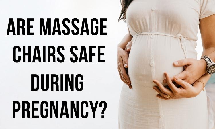 Are Massage Chairs Safe During Pregnancy?