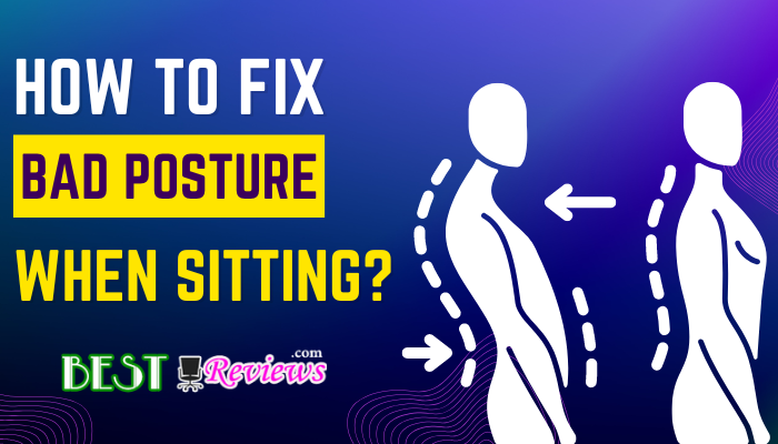 How to Fix Bad Posture When Sitting