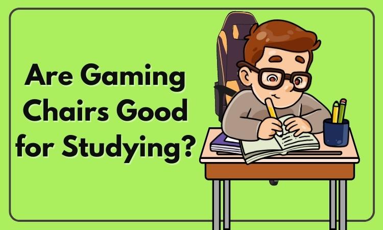 Are Gaming Chairs Good for Studying